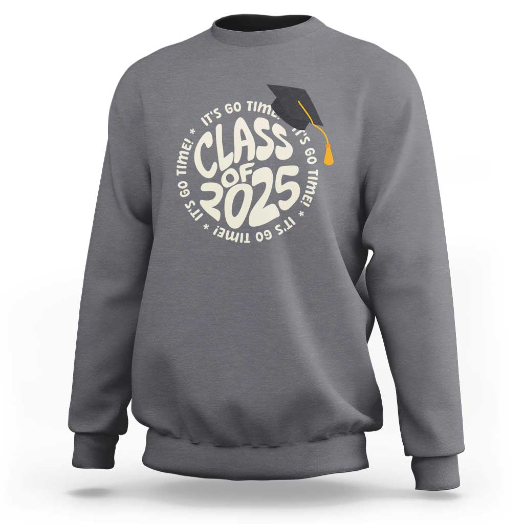 Class Of 2025 It's Go Time Sweatshirt Graduation Seniors 2025