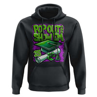 Funny Pop Out And Show Em 2025 Hoodie Senior 2025 Graduation