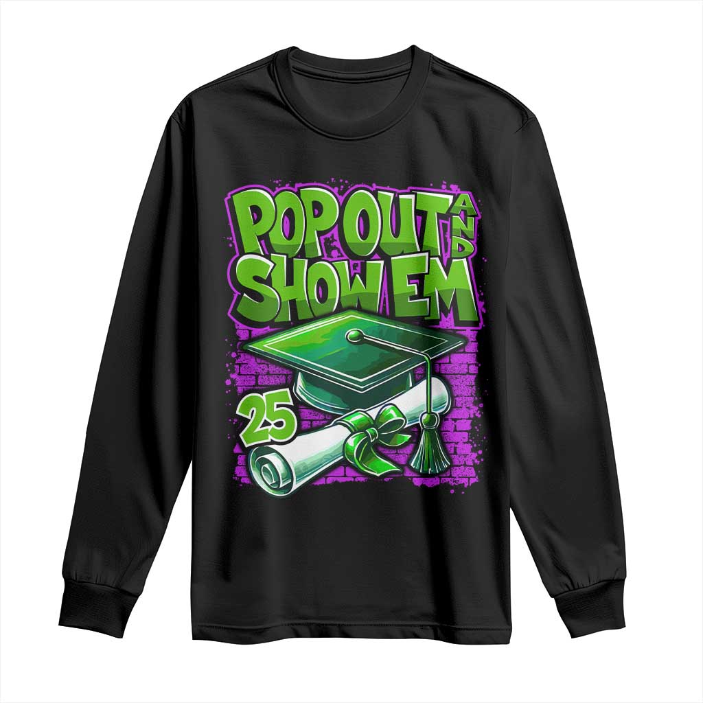 Funny Pop Out And Show Em 2025 Long Sleeve Shirt Senior 2025 Graduation
