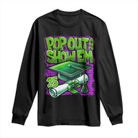 Funny Pop Out And Show Em 2025 Long Sleeve Shirt Senior 2025 Graduation