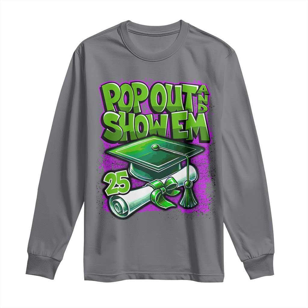 Funny Pop Out And Show Em 2025 Long Sleeve Shirt Senior 2025 Graduation