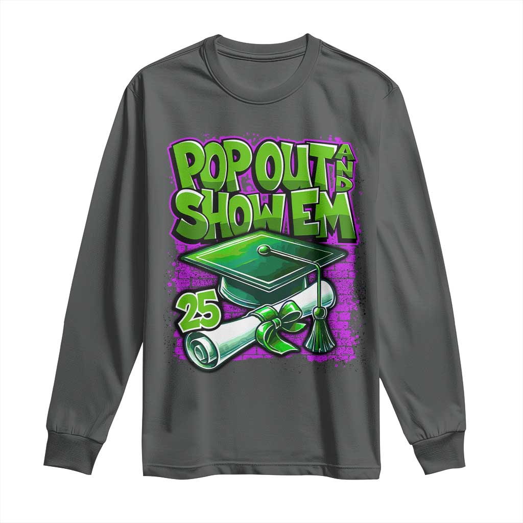 Funny Pop Out And Show Em 2025 Long Sleeve Shirt Senior 2025 Graduation