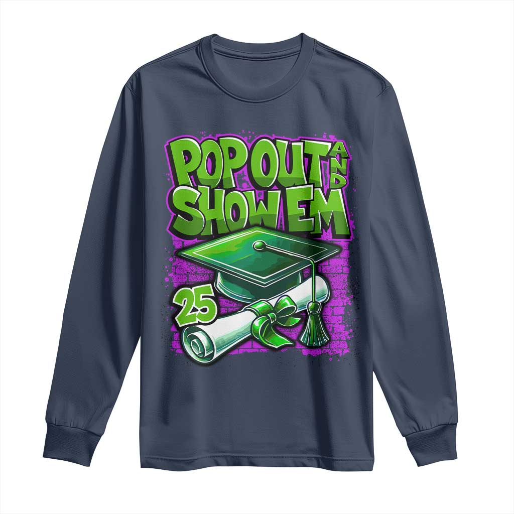 Funny Pop Out And Show Em 2025 Long Sleeve Shirt Senior 2025 Graduation