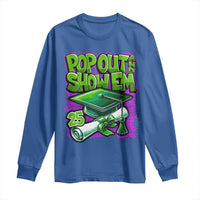 Funny Pop Out And Show Em 2025 Long Sleeve Shirt Senior 2025 Graduation