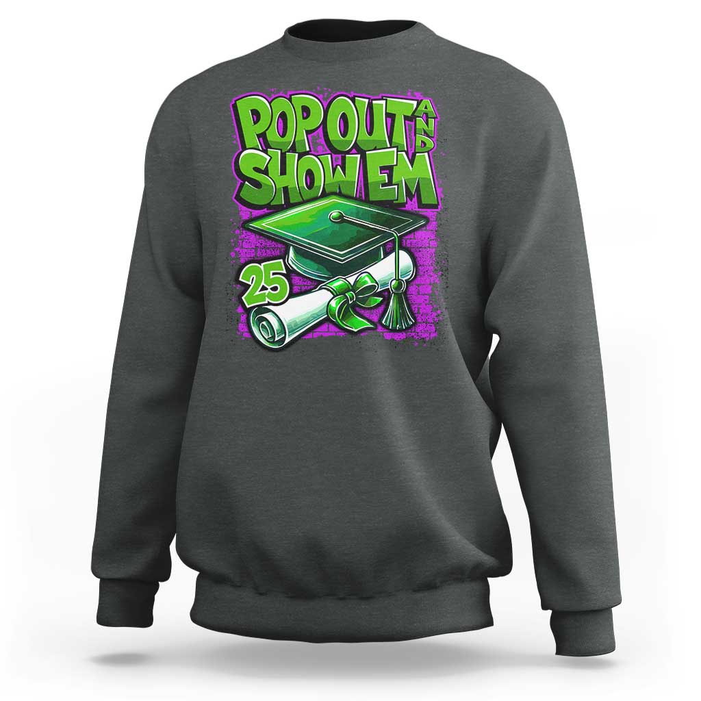 Funny Pop Out And Show Em 2025 Sweatshirt Senior 2025 Graduation