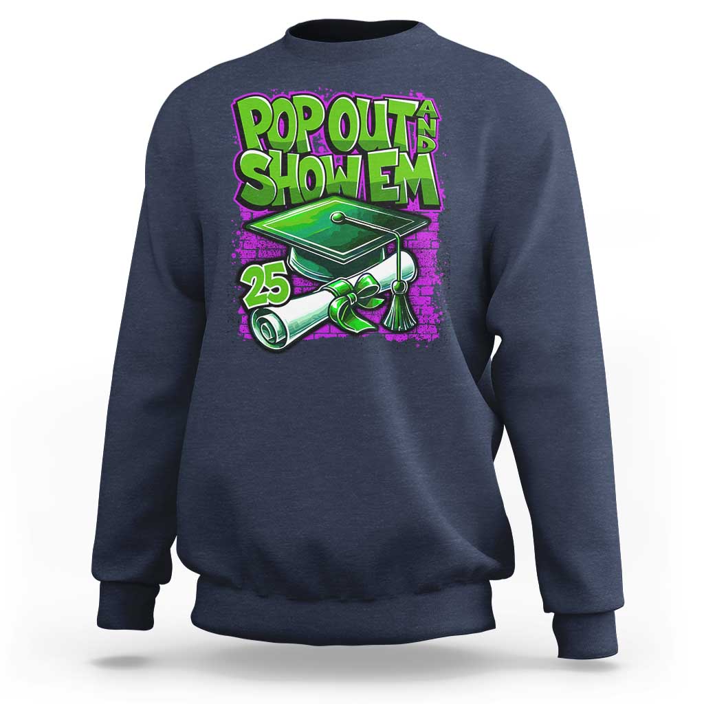 Funny Pop Out And Show Em 2025 Sweatshirt Senior 2025 Graduation