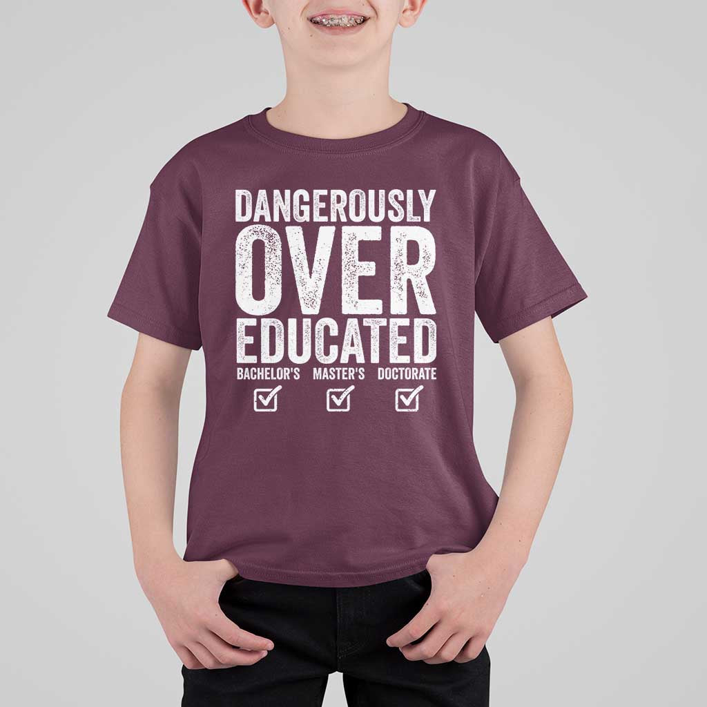 Funny Dangerously Overeducated Bachelor Master Doctorate Degree T Shirt For Kid Graduation PHD