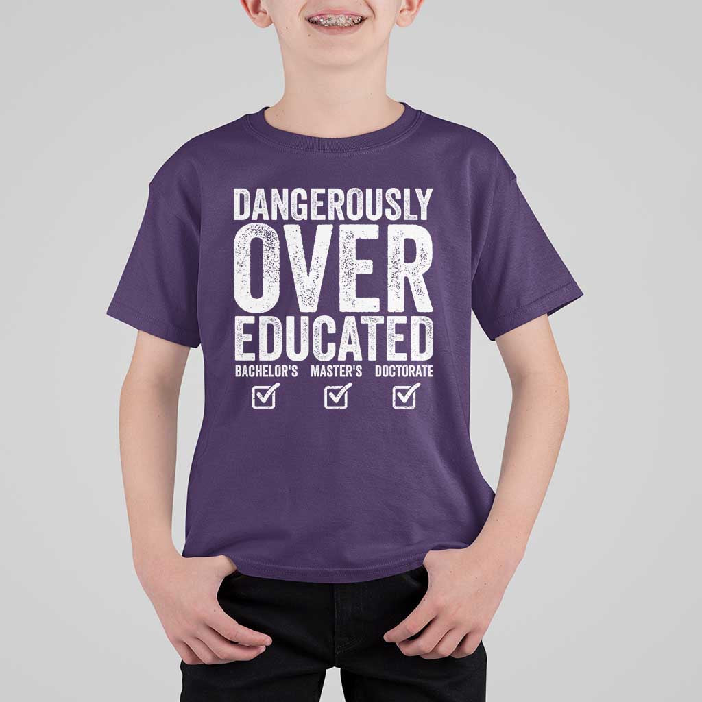 Funny Dangerously Overeducated Bachelor Master Doctorate Degree T Shirt For Kid Graduation PHD