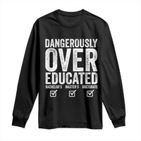 Funny Dangerously Overeducated Bachelor Master Doctorate Degree Long Sleeve Shirt Graduation PHD