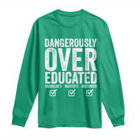 Funny Dangerously Overeducated Bachelor Master Doctorate Degree Long Sleeve Shirt Graduation PHD