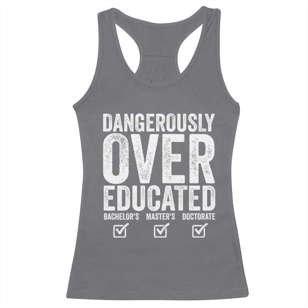 Funny Dangerously Overeducated Bachelor Master Doctorate Degree Racerback Tank Top Graduation PHD