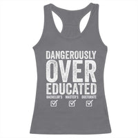 Funny Dangerously Overeducated Bachelor Master Doctorate Degree Racerback Tank Top Graduation PHD