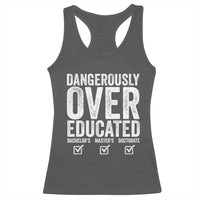 Funny Dangerously Overeducated Bachelor Master Doctorate Degree Racerback Tank Top Graduation PHD