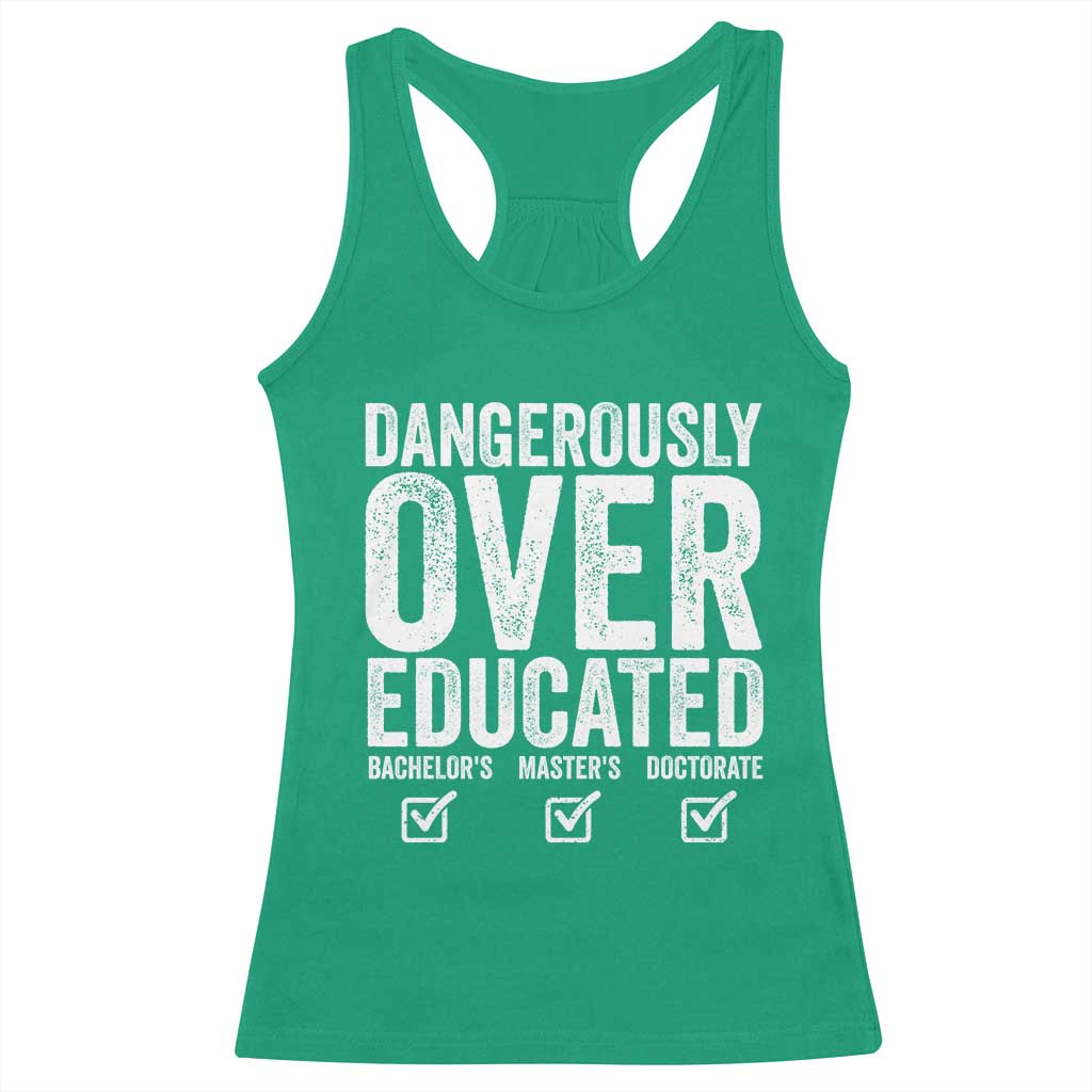 Funny Dangerously Overeducated Bachelor Master Doctorate Degree Racerback Tank Top Graduation PHD