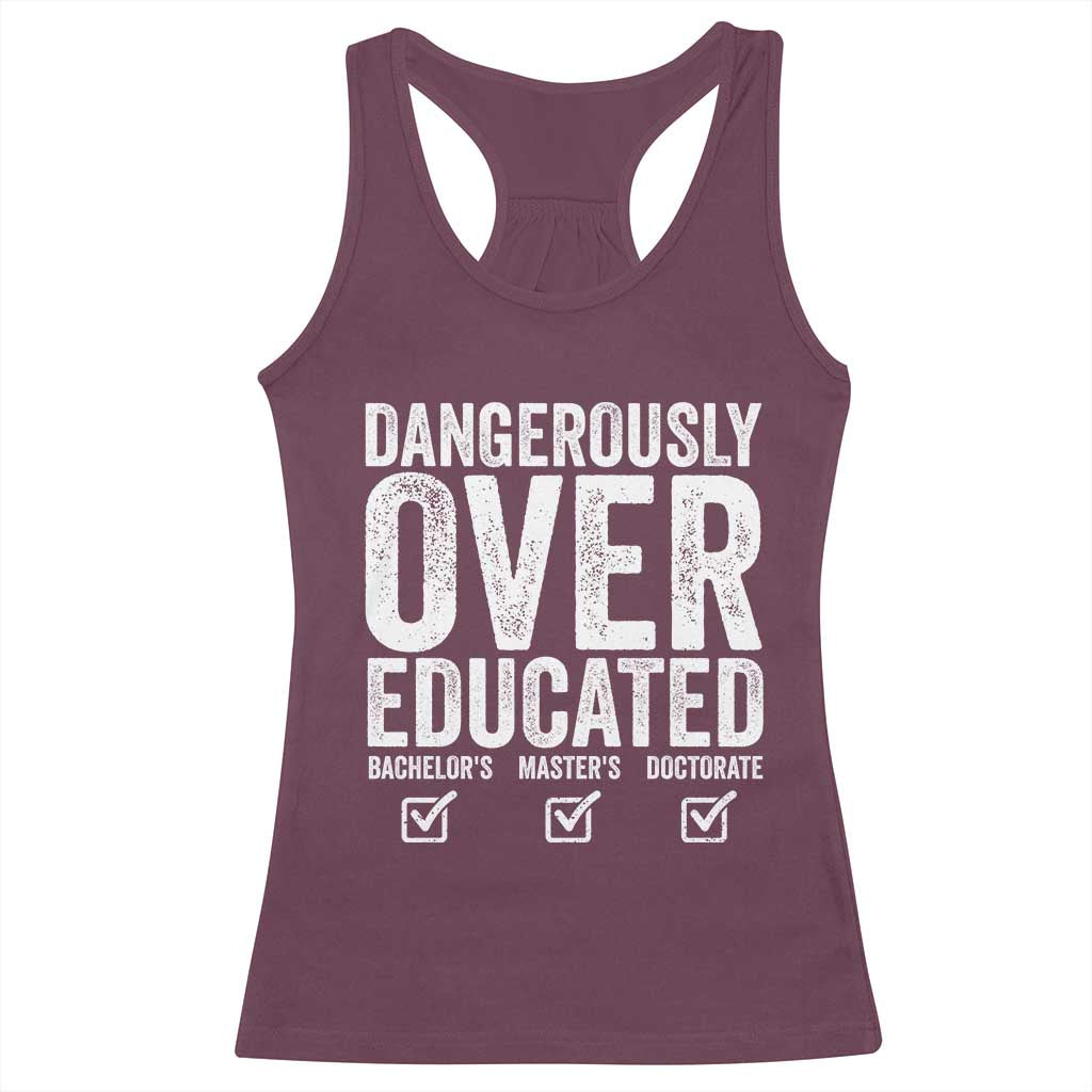 Funny Dangerously Overeducated Bachelor Master Doctorate Degree Racerback Tank Top Graduation PHD