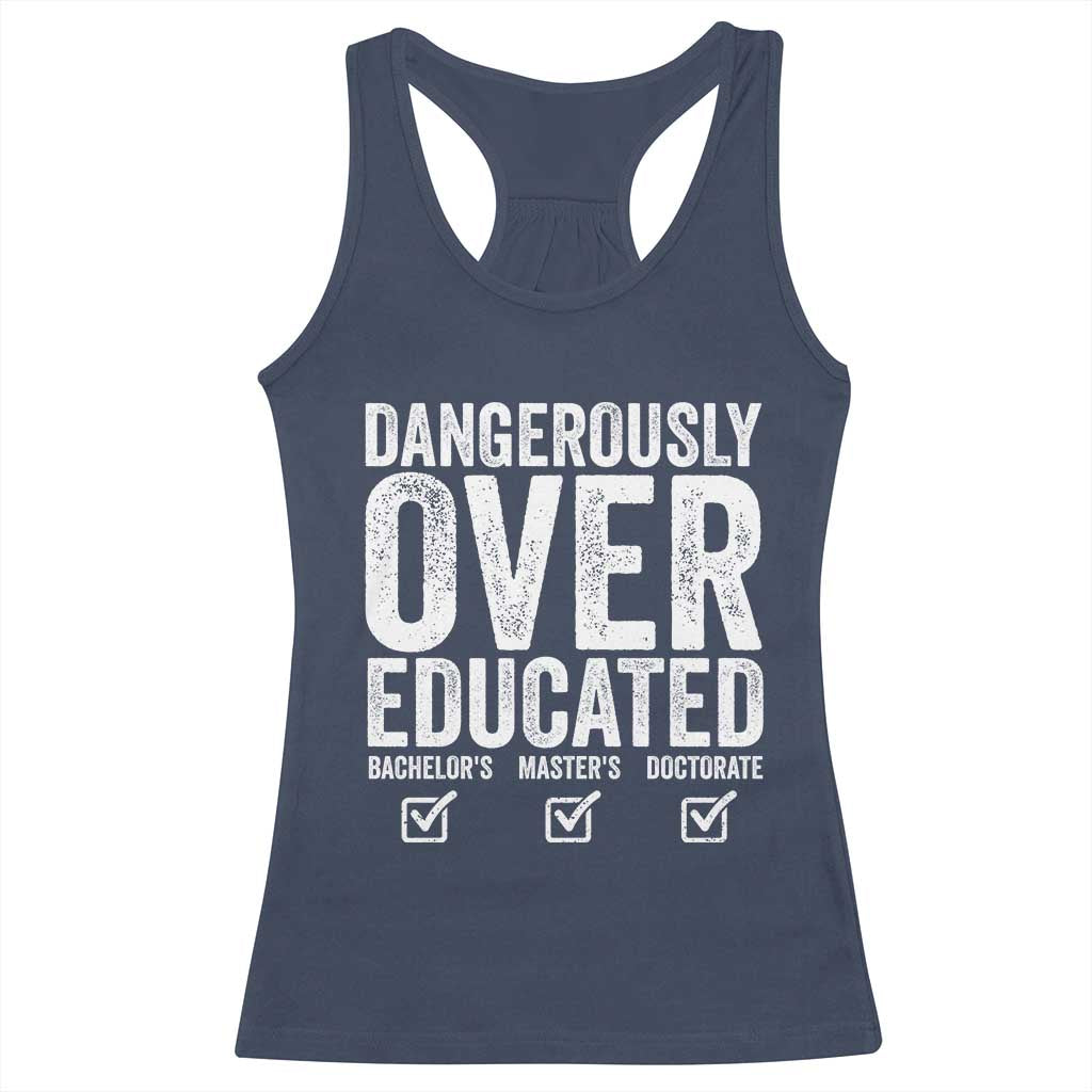 Funny Dangerously Overeducated Bachelor Master Doctorate Degree Racerback Tank Top Graduation PHD