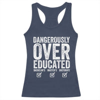 Funny Dangerously Overeducated Bachelor Master Doctorate Degree Racerback Tank Top Graduation PHD