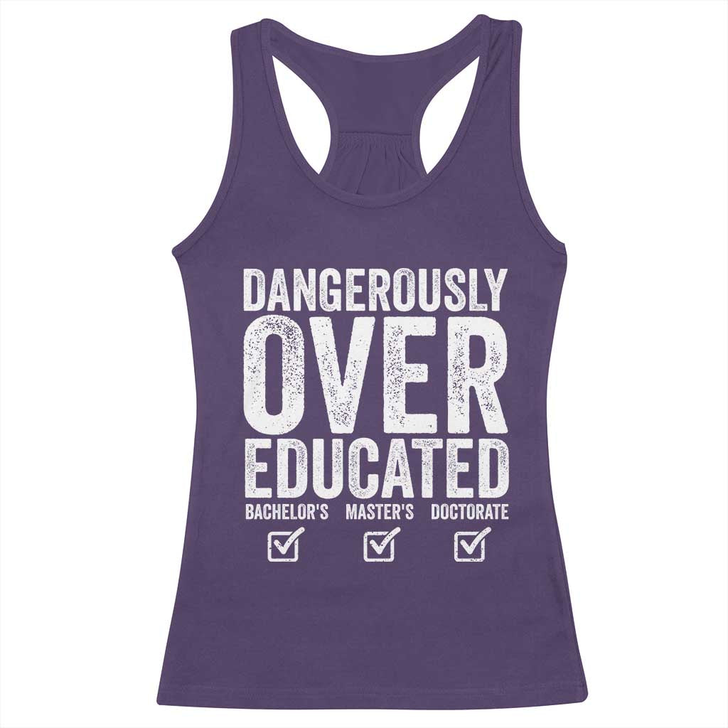 Funny Dangerously Overeducated Bachelor Master Doctorate Degree Racerback Tank Top Graduation PHD