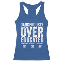 Funny Dangerously Overeducated Bachelor Master Doctorate Degree Racerback Tank Top Graduation PHD
