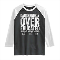 Funny Dangerously Overeducated Bachelor Master Doctorate Degree Raglan Shirt Graduation PHD
