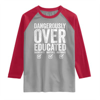 Funny Dangerously Overeducated Bachelor Master Doctorate Degree Raglan Shirt Graduation PHD