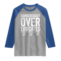 Funny Dangerously Overeducated Bachelor Master Doctorate Degree Raglan Shirt Graduation PHD
