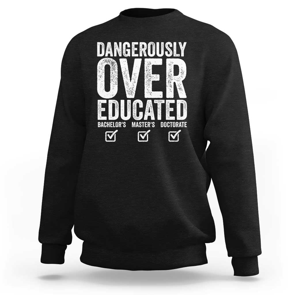 Funny Dangerously Overeducated Bachelor Master Doctorate Degree Sweatshirt Graduation PHD