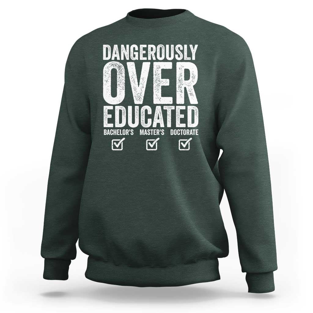 Funny Dangerously Overeducated Bachelor Master Doctorate Degree Sweatshirt Graduation PHD