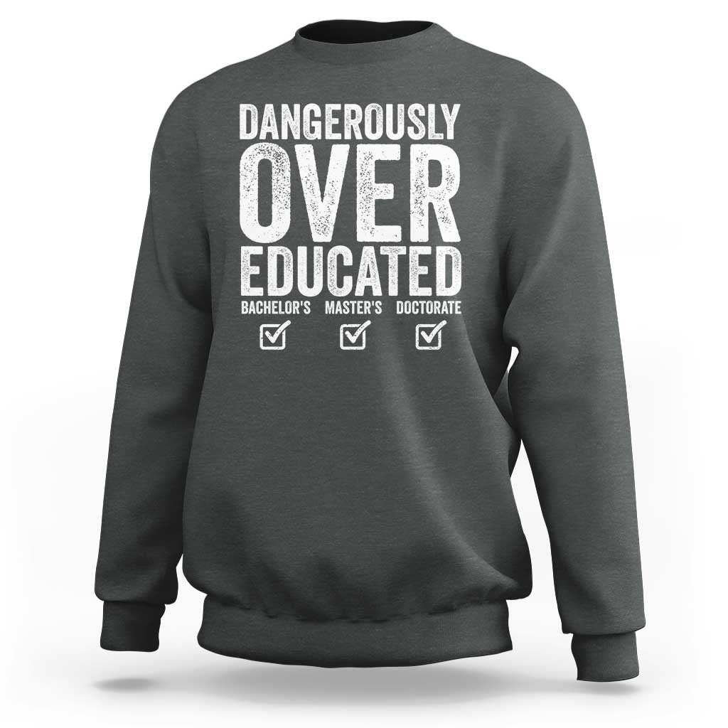 Funny Dangerously Overeducated Bachelor Master Doctorate Degree Sweatshirt Graduation PHD