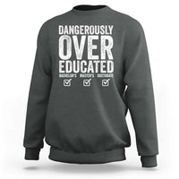 Funny Dangerously Overeducated Bachelor Master Doctorate Degree Sweatshirt Graduation PHD