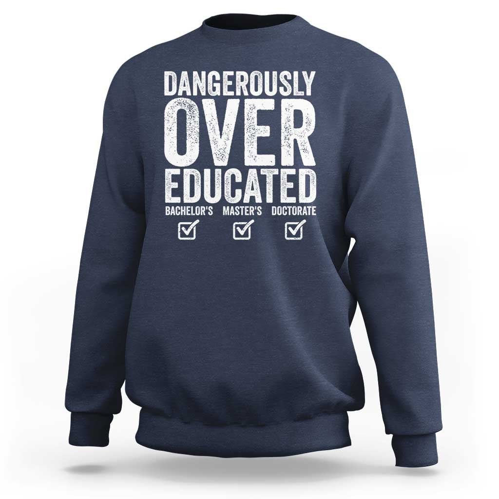 Funny Dangerously Overeducated Bachelor Master Doctorate Degree Sweatshirt Graduation PHD