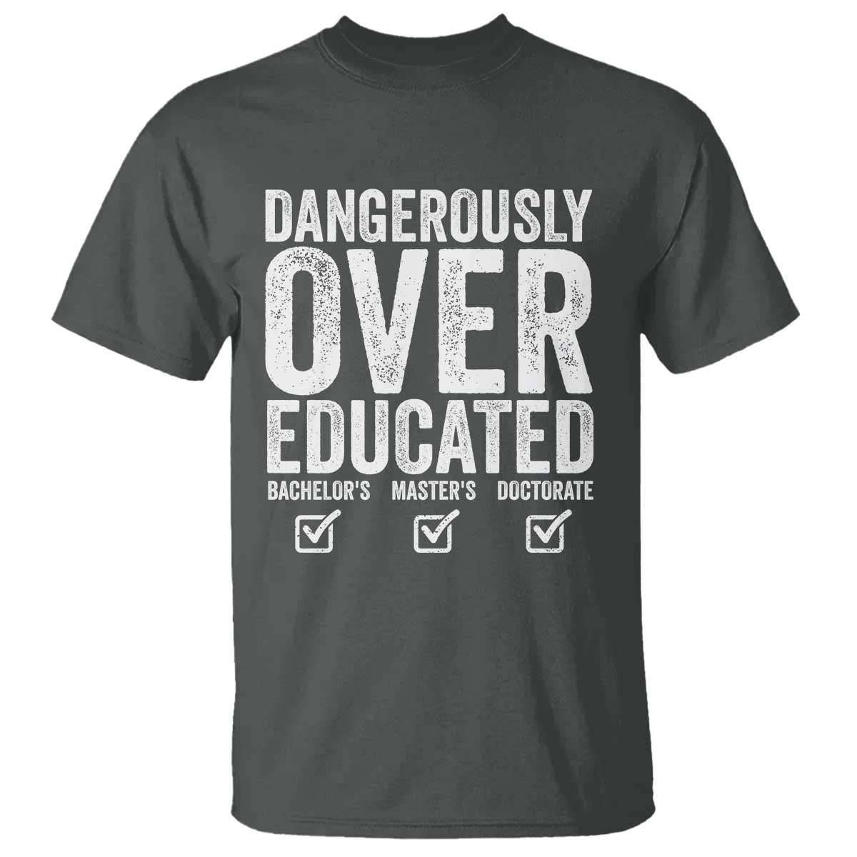 Funny Dangerously Overeducated Bachelor Master Doctorate Degree T Shirt Graduation PHD