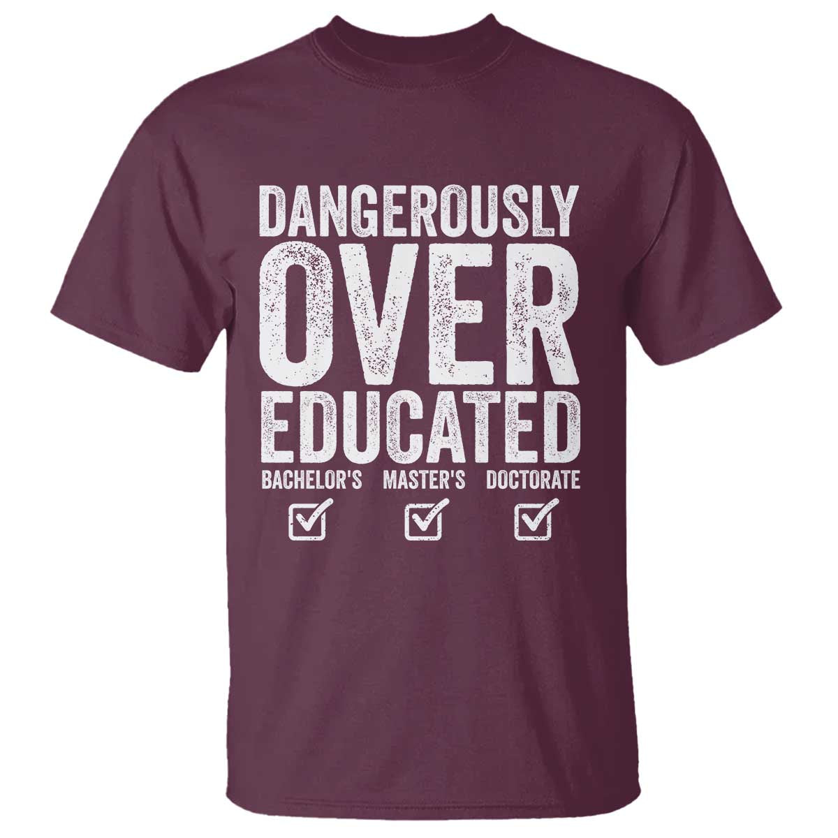 Funny Dangerously Overeducated Bachelor Master Doctorate Degree T Shirt Graduation PHD