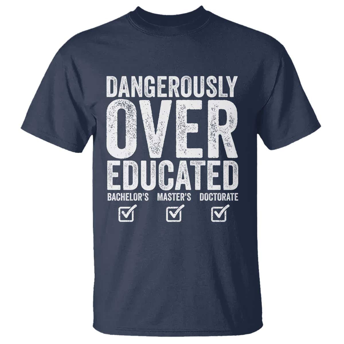 Funny Dangerously Overeducated Bachelor Master Doctorate Degree T Shirt Graduation PHD