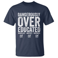Funny Dangerously Overeducated Bachelor Master Doctorate Degree T Shirt Graduation PHD