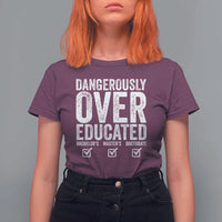 Funny Dangerously Overeducated Bachelor Master Doctorate Degree T Shirt For Women Graduation PHD