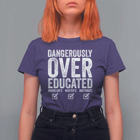 Funny Dangerously Overeducated Bachelor Master Doctorate Degree T Shirt For Women Graduation PHD