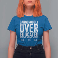 Funny Dangerously Overeducated Bachelor Master Doctorate Degree T Shirt For Women Graduation PHD