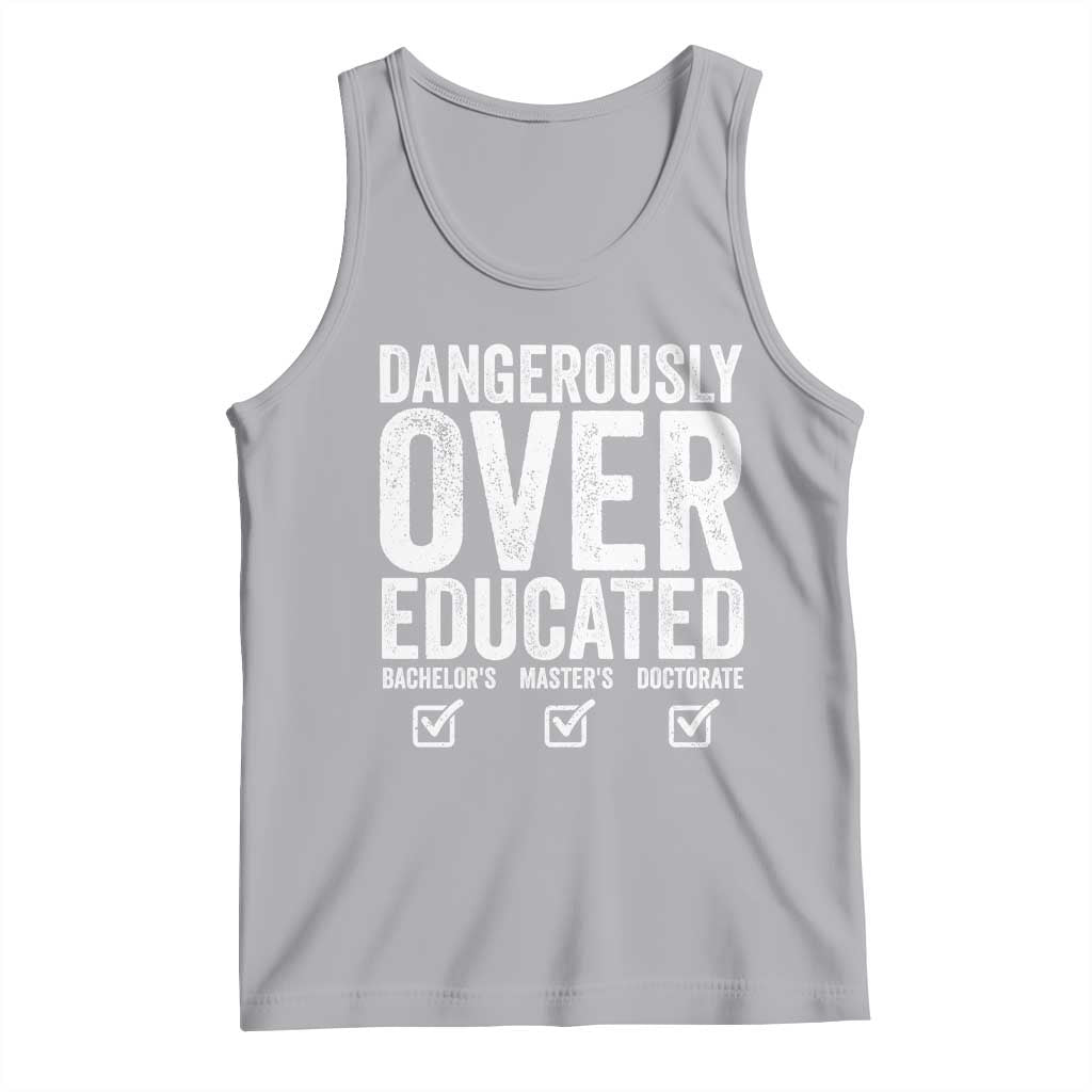 Funny Dangerously Overeducated Bachelor Master Doctorate Degree Tank Top Graduation PHD