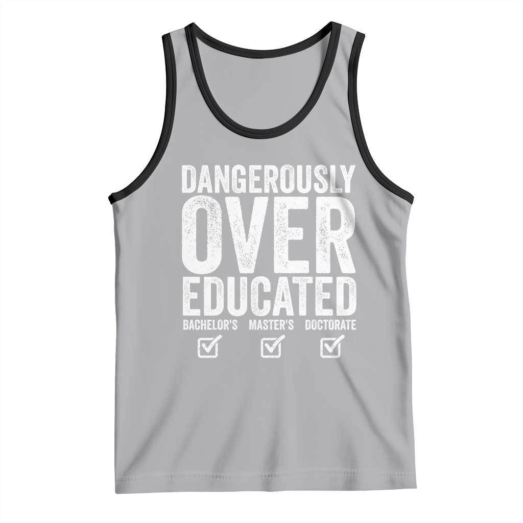 Funny Dangerously Overeducated Bachelor Master Doctorate Degree Tank Top Graduation PHD