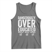 Funny Dangerously Overeducated Bachelor Master Doctorate Degree Tank Top Graduation PHD