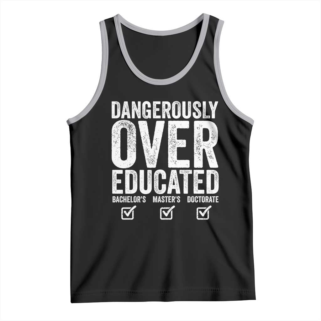 Funny Dangerously Overeducated Bachelor Master Doctorate Degree Tank Top Graduation PHD