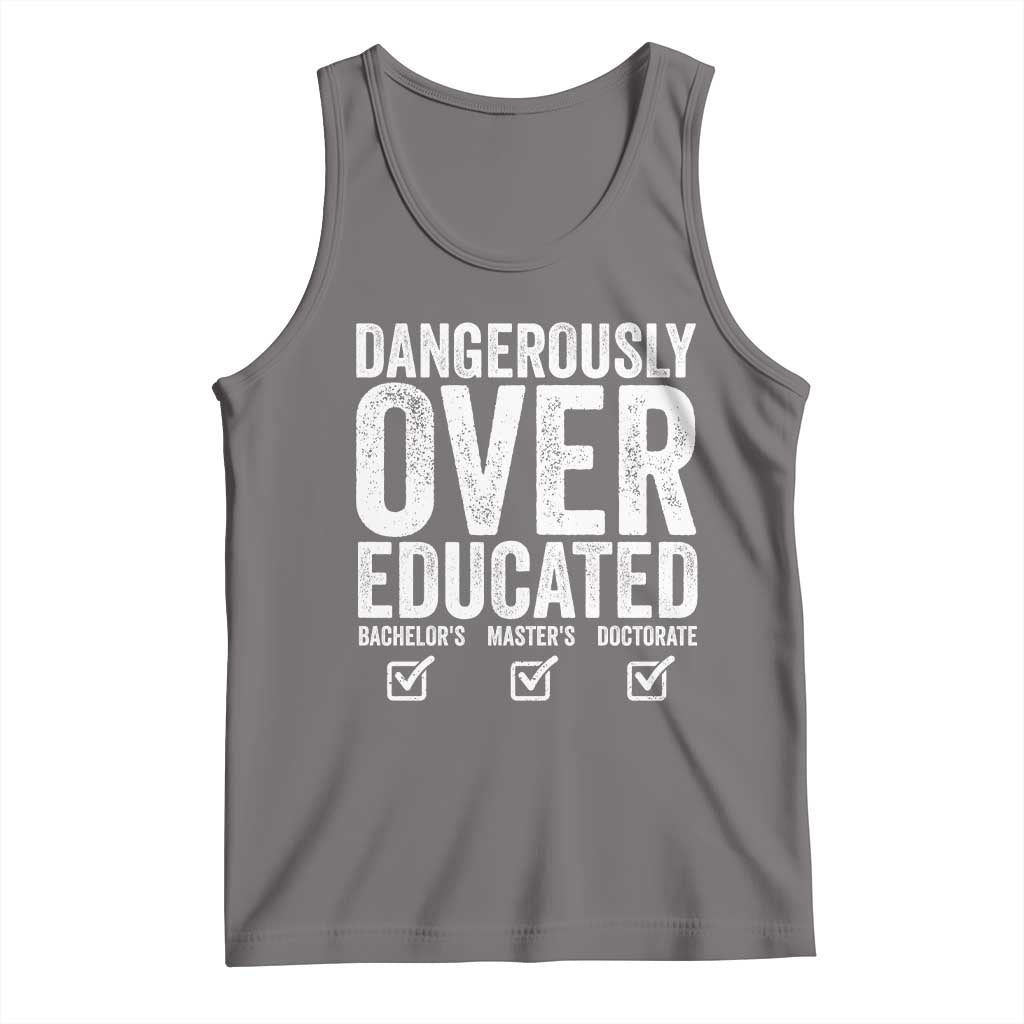 Funny Dangerously Overeducated Bachelor Master Doctorate Degree Tank Top Graduation PHD