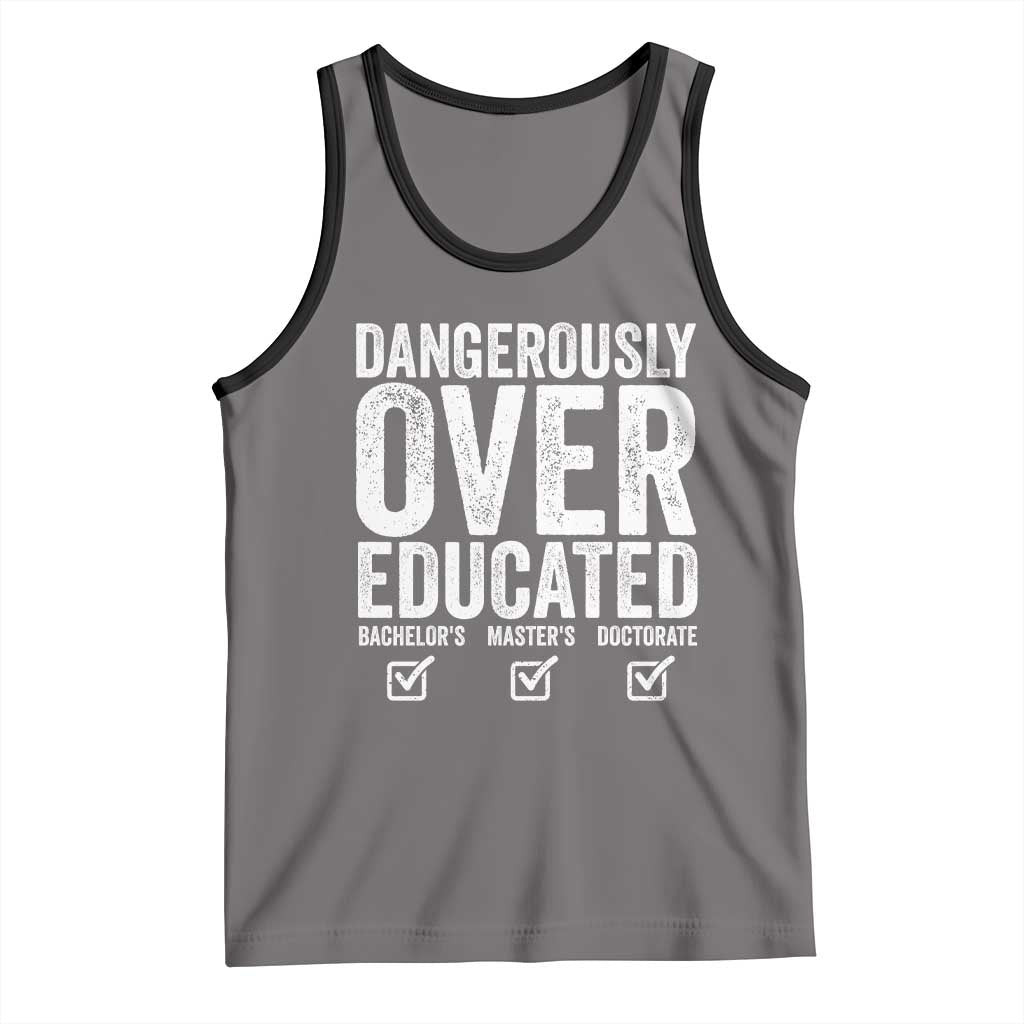Funny Dangerously Overeducated Bachelor Master Doctorate Degree Tank Top Graduation PHD