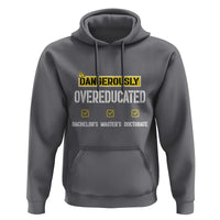Funny Dangerously Overeducated Bachelor Master Doctorate Hoodie Graduation PHD