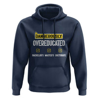 Funny Dangerously Overeducated Bachelor Master Doctorate Hoodie Graduation PHD