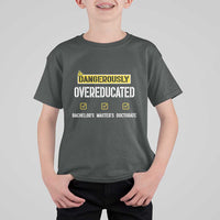 Funny Dangerously Overeducated Bachelor Master Doctorate T Shirt For Kid Graduation PHD