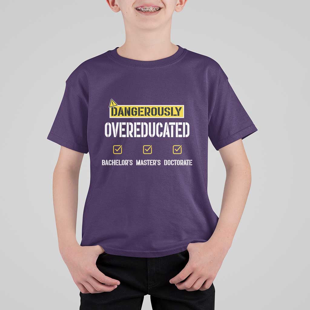 Funny Dangerously Overeducated Bachelor Master Doctorate T Shirt For Kid Graduation PHD