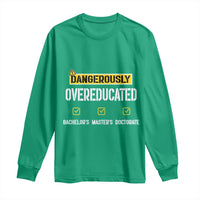 Funny Dangerously Overeducated Bachelor Master Doctorate Long Sleeve Shirt Graduation PHD