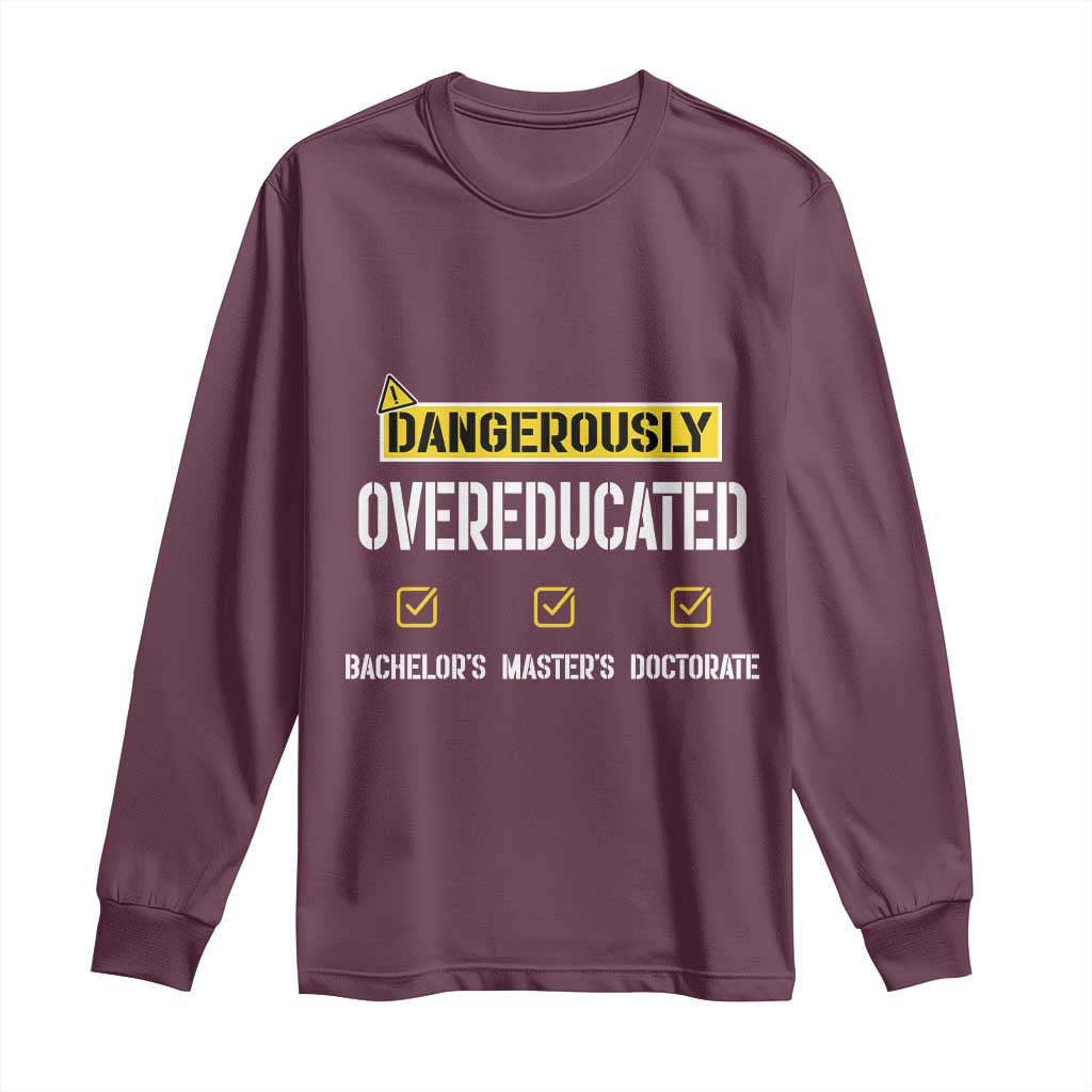 Funny Dangerously Overeducated Bachelor Master Doctorate Long Sleeve Shirt Graduation PHD